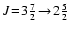 $J\!=\!3\frac{7}{2}\!\rightarrow\!2\frac{5}{2}$