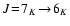 $J\!=\!7_K\!\rightarrow\!6_K$