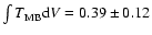 $\int T_{\rm MB} {\rm d}V=0.39 \pm 0.12$
