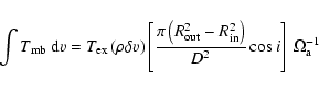 \begin{displaymath}\int T_{\rm mb}\ {\rm d}v=T_{\rm ex}\left(\rho \delta v\right...
... R^2_{\rm in}\right)} {D^2} \cos i\right]\ \Omega_{\rm a}^{-1}
\end{displaymath}