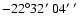 $-22^{\circ}32\hbox{$^\prime$ }04\hbox{$^\prime$ }\hbox{$^\prime$ }$