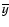 $\overline{y}$