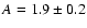 $A=1.9\pm0.2$