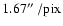 $1.67\hbox{$^{\prime\prime}$ }/{\rm pix}$