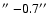 $\hbox{$^{\prime\prime}$ }{-}0.7\hbox{$^{\prime\prime}$ }$