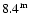 $8.4^{\rm m}$