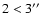 $2<3\hbox{$^{\prime\prime}$ }$