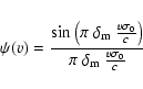 \begin{displaymath}%
\psi(v) =
\frac{\sin\left(\pi~{\delta_{\rm m}}~\frac{v\sigma_0}{c}\right)}
{\pi~{\delta_{\rm m}}~\frac{v\sigma_0}{c}}
\end{displaymath}
