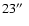 $23\hbox{$^{\prime\prime}$ }$