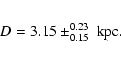 \begin{eqnarray*}D=3.15\pm^{0.23}_{0.15}~{\rm kpc}.
\end{eqnarray*}