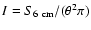 $I=S_{{\rm 6~cm}}/(\theta^2 \pi)$