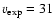 $v_{{\rm exp}}=31$