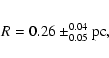 \begin{eqnarray*}R=0.26\pm^{0.04}_{0.05} {\rm pc},
\end{eqnarray*}
