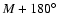 $M+180^{\rm\circ}$