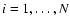 $i=1,\ldots,N$