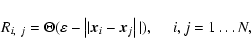 \begin{displaymath}
R_{i,~j} = \Theta(\varepsilon-\left\vert\vert\vec x_{i} - \vec x_{j}\right\vert\vert), \quad ~
i, j=1\dots N,
\end{displaymath}