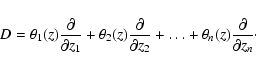 \begin{displaymath}D=\theta_1(z)\frac{\partial}{\partial z_1} + \theta_2(z)\frac...
...l z_2}
+ \dots + \theta_n(z)\frac{\partial}{\partial z_n}\cdot
\end{displaymath}