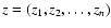 $z=(z_1,z_2,\dots,z_n)$