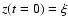 $z(t=0)=\xi$