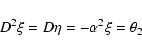 \begin{displaymath}D^2\xi=D\eta=-\alpha^2\xi=\theta_2
\end{displaymath}
