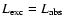 $L_{{\rm exc}} =
L_{{\rm abs}}$
