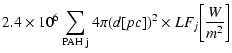 $\displaystyle 2.4\times 10^{6} \sum_{{\rm PAH~j}} 4\pi (d[pc])^2
\times LF_j \biggl[ \frac{W}{m^2} \biggr]$