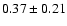 $0.37 \pm 0.21$