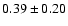 $0.39 \pm 0.20$