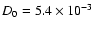 $D_{0}=5.4\times 10^{-3}$