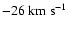 $-26~
\rm km~s^{-1}$