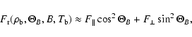 \begin{displaymath}F_{\rm r}(\rho_{\rm b},\Theta_B,B,T_{\rm b}) \approx
F_\Vert \cos^2 \Theta_B + F_\perp \sin^2 \Theta_B ,
\end{displaymath}
