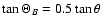 $\tan \Theta_B = 0.5 \tan \theta$