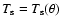 $T_{\rm s}=T_{\rm s}(\theta)$