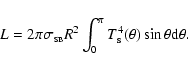 \begin{displaymath}L = 2\pi \sigma_{\rm\scriptscriptstyle SB} R^2 \int^\pi_0 T_{\rm s}^4(\theta)
\sin{\theta}{\rm d}\theta.
\end{displaymath}