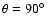 $\theta =90\hbox {$^\circ $ }$