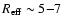 $R_{\rm eff} \sim 5{-}7$