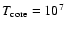 $T_{\rm core}=10^7$