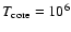 $T_{\rm core}=10^6$