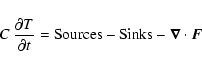 \begin{displaymath}C~\frac{\partial T}{\partial t} =
{\rm Sources} - {\rm Sinks} - \vec{\nabla} \cdot \vec{F}
\end{displaymath}