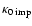 $\kappa_{0 \; \rm imp}$
