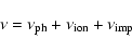 \begin{displaymath}\nu = \nu_{\rm ph} + \nu_{\rm ion} + \nu_{\rm imp}
\end{displaymath}