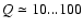 $Q\simeq10...100$