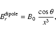 \begin{displaymath}B_r^{\rm dipole} = B_0 \; \frac{\cos \theta}{x^3} ,
\end{displaymath}