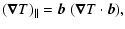 $\displaystyle (\vec{\nabla} T)_\Vert = \vec{b} \; (\vec{\nabla} T \cdot \vec{b})
,$