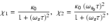 $\displaystyle \chi_1= \frac{\kappa_0}{1+(\omega_{\scriptscriptstyle B}\tau)^2} ...
...mega_{\scriptscriptstyle B_0}\tau)^2}{1+(\omega_{\scriptscriptstyle B}\tau)^2},$