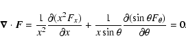 \begin{displaymath}\vec{\nabla} \cdot \vec{F} =
\frac{1}{x^2} \frac{\partial (...
... \frac{\partial (\sin \theta F_\theta)}{\partial \theta} = 0 .
\end{displaymath}