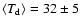 $\langle T_{\rm d}\rangle = 32 \pm 5$