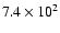 $7.4\times10^2$