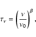 \begin{displaymath}%
\tau_{\nu} = \left( \frac{\nu}{\nu_{0}} \right)^{\beta},
\end{displaymath}