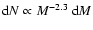 ${\rm d}N \propto M^{-2.3}~{\rm d}M$